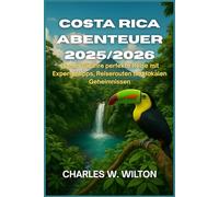 Costa Rica Abenteuer 2025/2026: Planen Sie Ihre perfekte Reise mit Expertentipps, Reiserouten und lokalen Geheimnissen