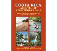 COSTA RICA ABENTEUER REISEFÜHRER 2026: Wandern, Wildtiere, Wasserfälle und spannende Erlebnisse