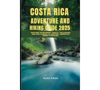 COSTA RICA ADVENTURE AND HIKING GUIDE 2025: Explore Rainforest Trails, Volcanoes and Eco-Lodges in Central America’s Green Paradise. (Footsteps in Nature: 2025 Hiker’s Journey)