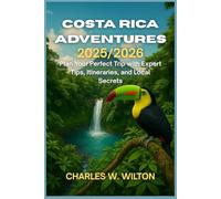 Costa Rica Adventures 2025/2026: Plan Your Perfect Trip with Expert Tips, Itineraries, and Local Secrets