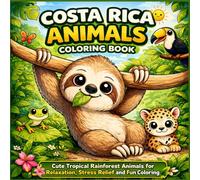 Costa Rica Animals Coloring Book: Cute Tropical Rainforest Animals | Relaxing Coloring Pages for Kids, Teens, and Adults