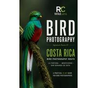 Costa Rica Bird Photography Route: A Practical 10-Day Bird Photography Itinerary to Costa Rica's Best Photography Locations