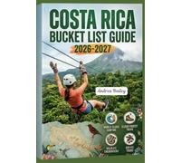 COSTA RICA BUCKET LIST 2026-2027: The Ultimate Guide to Rainforests, Volcanoes, Wildlife & Hidden Coasts with 60 Unforgettable Experiences, Curated ... (TRAVEL COMPANION GUIDEBOOK 2026-2027)