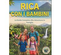 COSTA RICA CON I BAMBINI: Un'avventura in famiglia all'insegna del divertimento, con mappe e immagini che spaziano tra vulcani, foreste pluviali, ... e altro ancora. (With Kids Travel Guides)