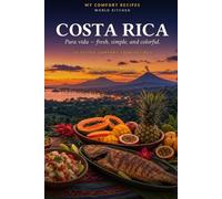 Costa Rica Cookbook (6x9 Edition): 30 Tested Comfort-Food Recipes: World Kitchen - Pura Vida Flavors, from Gallo Pinto to Tres Leches