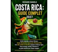 Costa Rica - Der komplette Reiseführer 2027: Regenwälder, Vulkane und Küsten: Ihr regionaler Reiseführer für Arenal, Monteverde, Guanacaste, die ... Karibikküste - mit Informationen zu Tierwelt