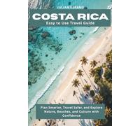 Costa Rica Easy to Use Travel Guide: Plan Smarter, Travel Safer, and Explore Nature, Beaches, and Culture with Confidence