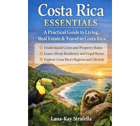 Costa Rica Essentials: A Practical Guide to Living, Real Estate & Travel in Costa Rica