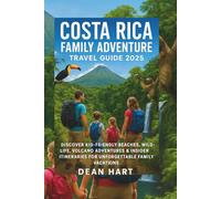 Costa Rica Family Adventure Travel Guide 2025: Discover Kid-Friendly Beaches, Wildlife, Volcano Adventures & Insider Itineraries for Unforgettable Family Vacation
