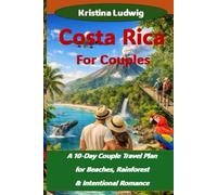 Costa Rica For Couples: A 10-Day Couple Travel Plan for Beaches, Rainforest & Intentional Romance (The Smart City Trips Series)