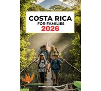 Costa Rica for Family 2026: The Updated and Essential Travel Guide for Your Journey to Adventure, Fun, Safe, Educational, and Unforgettable Vacations with Kids and Family (Family Travel Guides)