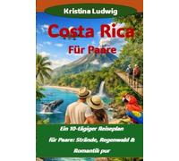 Costa Rica Für Paare: Ein 10-tägiger Reiseplan für Paare: Strände, Regenwald & Romantik pur (Die Smart City Trips-Serie)