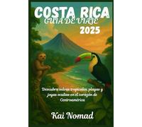 COSTA RICA GUÍA DE VIAJE 2025: Descubra selvas tropicales, playas y gemas ocultas en el corazón de América Central