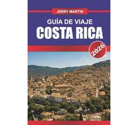 COSTA RICA GUÍA DE VIAJE 2026: Aventúrate a través de selvas tropicales, volcanes y ecosistemas biodiversos.