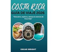 COSTA RICA GUÍA DE VIAJE 2026: “Descubre, explora y abraza la esencia de Pura Vida”