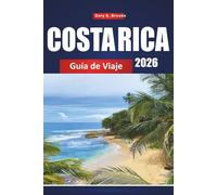 COSTA RICA GUÍA DE VIAJE 2026: Descubre playas, parques nacionales y tours de aventura con itinerarios, mapas y perspectivas locales