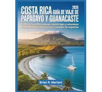 Costa Rica Guía de viaje de 2026: Papagayo y Guanacaste: Costa del Pacífico, playas, resorts de lujo y naturaleza: rutas, alojamientos, precios y ... Allá de lo Turístico: Experiencias Locales)