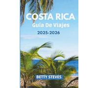 Costa Rica Guía De Viajes 2025 - 2026: Explora selvas tropicales, volcanes, playas y vida silvestre con itinerarios, consejos y secretos locales.