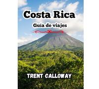 Costa Rica Guía de viajes 2025: Explora las selvas tropicales, playas y volcanes de Costa Rica desde San José hasta La Fortuna, Monteverde y Manuel Antonio con consejos e itinerarios locales.
