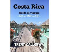 Costa Rica Guida di viaggio 2025: Esplora le foreste pluviali, le spiagge e i vulcani della Costa Rica da San José a La Fortuna, Monteverde e Manuel Antonio con consigli e itinerari locali