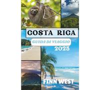 COSTA RICA GUIDA DI VIAGGIO 2025: Un viaggio culturale attraverso la terra del Pura Vida.