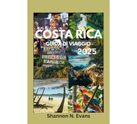Costa Rica Guida Di Viaggio 2025: Vivi la magia, i momenti e i ricordi del Costa Rica 2025