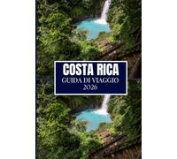 COSTA RICA GUIDA DI VIAGGIO 2026: Dai Gemmi Nascosti agli Hack da Insider: Una Guida Completa per Nuovi Arrivati e Ritornati (Edizione a Colori)