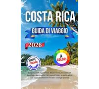 Costa Rica Guida Di Viaggio 2026: Scopri il vulcano Arenal, Monteverde, le coste del Pacifico e dei Caraibi, la Central Valley e molto altro con approfondimenti locali e consigli pratici