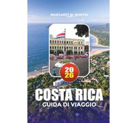 COSTA RICA GUIDA DI VIAGGIO 2026: Scopri le migliori spiagge, vulcani, parchi nazionali, avventure ecologiche e pianificazione vacanze senza stress della Costa Rica