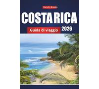 COSTA RICA GUIDA DI VIAGGIO 2026: Scopri spiagge, parchi nazionali e tour d'avventura con itinerari, mappe e approfondimenti locali