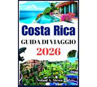 COSTA RICA GUIDA DI VIAGGIO 2026: Scopri splendide spiagge, vulcani, costumi, itinerari, budget e suggerimenti, mappe e altro ancora