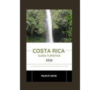 Costa Rica Guida turistica 2026: La terra di Pura Vida: avventura, natura e cultura