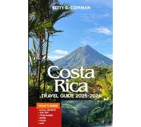 Costa Rica Guide 2025-2026: Step-by-step itineraries, insider tips, hidden gems, eco adventures, maps, culture, wildlife, and budget-friendly explorations (Betty G. Coffman)