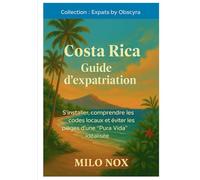 Costa Rica Guide d’expatriation: S’installer, comprendre les codes locaux et éviter les pièges d’une “Pura Vida” idéalisée (Expats by Obscyra)