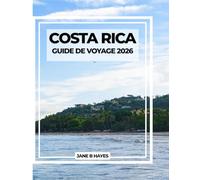 COSTA RICA GUIDE DE VOYAGE 2026: Des forêts nuageuses aux côtes : votre guide complet des aventures Pura Vida