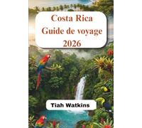 Costa Rica Guide de voyage 2026: Itinéraires astucieux, secrets locaux et écoaventures en toute simplicité