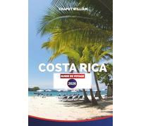 COSTA RICA GUIDE DE VOYAGE 2026: Plages, forêts tropicales, volcans, faune, conseils de voyage, itinéraires et où séjourner d'un océan à l'autre