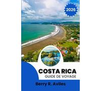 Costa Rica Guide de voyage 2026: Principales attractions naturelles, culture et expériences locales.