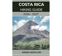 COSTA RICA HIKING GUIDE 2026 - 2027: Explore Rainforests, Volcanoes, and Cloud Forests on Costa Rica’s Most Scenic Trails (EPIC TRAILS OF THE WORLD SERIES)
