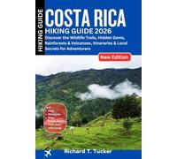 Costa Rica Hiking Guide 2026: Discover the Wildlife Trails, Hidden Gems, Rainforests & Volcanoes, Itineraries & Local Secrets for Adventurers