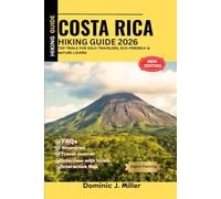 COSTA RICA HIKING GUIDE 2026: Top Trials for Solo Travelers, Eco-Friendly & Nature Lovers