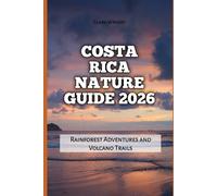 Costa Rica Nature Guide 2026: Rainforest Adventures and Volcano Trails: 29 (2026 Travel, Tour and Vacation Guide Books)