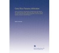 Costa Rica-Panama Arbitration: Answer of Costa Rica to the Argument of Panama Before the Arbitrator, Hon. Edward Douglass White, Chief Justice of the ... the Republic of Panama, Concluded March 17,