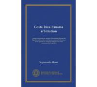 Costa Rica-Panama arbitration: opinion concerning the question of boundaries between the Republics of Costa Rica and Panama, examined with respect to ... the request of the Government of Costa Rica