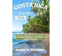 COSTA RICA POCKET GUIDE 2026: Discover Rainforests, Volcanoes, and Hidden Beaches in the Heart of Central America