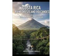 Costa Rica Rainforests and Volcanoes: For the Bold Traveler Who Seeks Adventure and Eco-Tourism