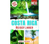 Costa Rica Reiseführer 2025-2026: Der ultimative Leitfaden zur Erkundung von Vulkanen, Regenwäldern, Abenteuern, Stränden, Nationalparks und ... Karten und Reiserouten (BEST GERMAN GUIDES)