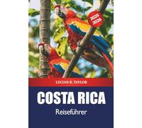 Costa Rica Reiseführer 2025-2026: Entdecken Sie die Strände von San José, Aktivitäten, Regenwälder, Strände, Wildtiere und Outdoor-Abenteuer