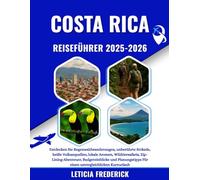 COSTA RICA REISEFÜHRER 2025-2026: Entdecken Sie Regenwaldwanderungen, unberührte Strände, heiße Vulkanquellen, lokale Aromen, Wildtiersafaris, ... Für einen unvergleichlichen Kurzurlaub