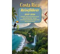 Costa Rica Reiseführer 2025-2026: Erkunden, planen und entdecken Sie das Beste von Pura Vida - Strände, Nationalparks, lokale Kultur, Budget Tipps und versteckte Juwelen